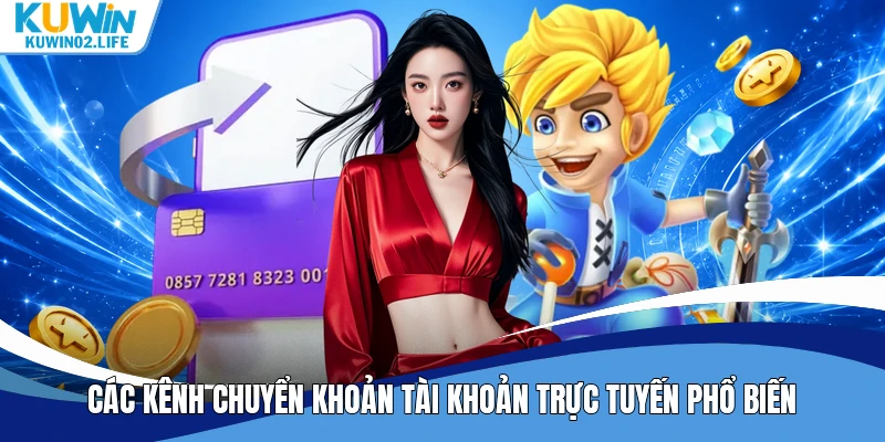 Các kênh chuyển khoản tài khoản trực tuyến phổ biến