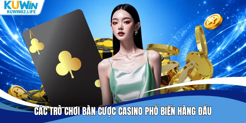 Các trò chơi bàn cược casino phổ biến hàng đầu