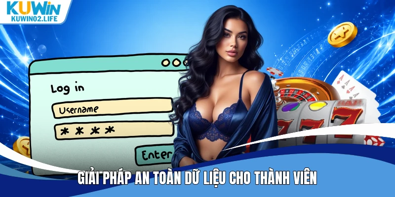 Giải pháp an toàn dữ liệu cho thành viên