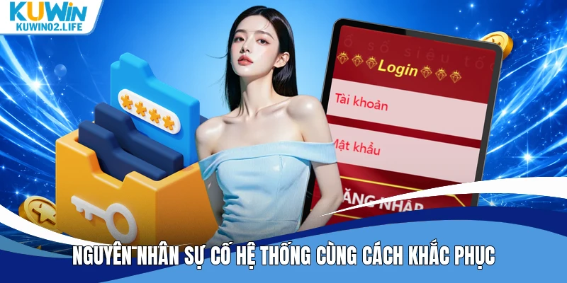 Nguyên nhân sự cố hệ thống cùng cách khắc phục