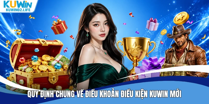 Quy định chung về điều khoản điều kiện Kuwin mới