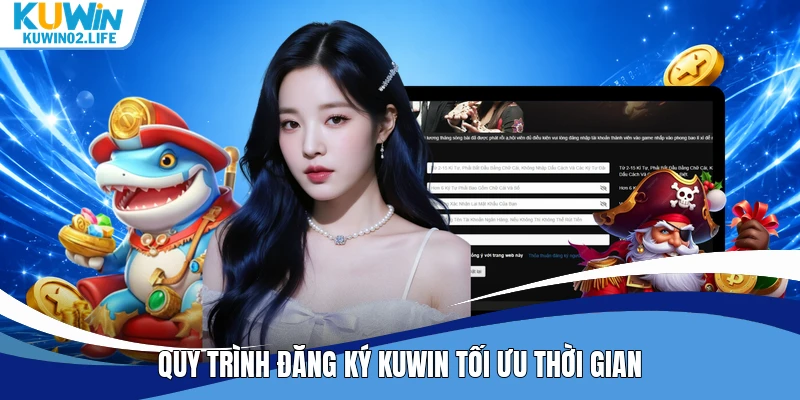 Quy trình đăng ký Kuwin tối ưu thời gian