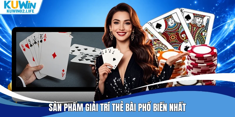 Sản phẩm giải trí thẻ bài phổ biến nhất