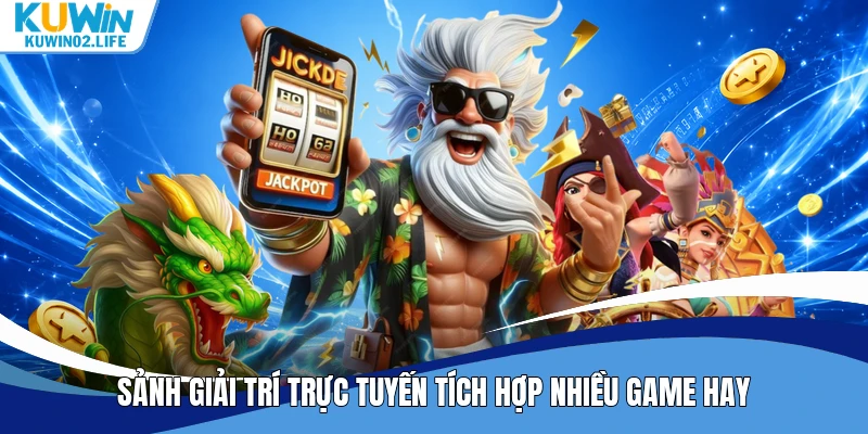 Sảnh giải trí trực tuyến tích hợp nhiều game hay