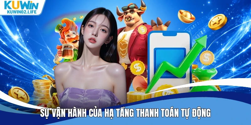 Sự vận hành của hạ tầng thanh toán tự động