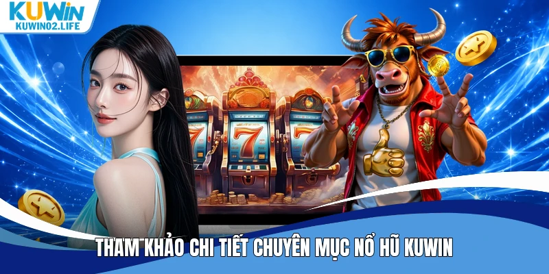 Tham khảo chi tiết chuyên mục nổ hũ Kuwin