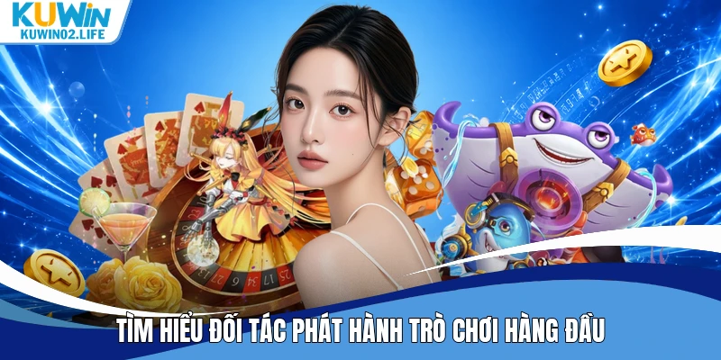 Tìm hiểu đối tác phát hành trò chơi hàng đầu