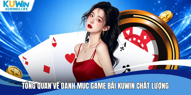 Tổng quan về danh mục game bài Kuwin chất lượng
