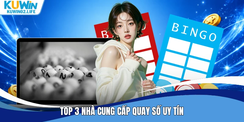 Top 3 nhà cung cấp quay số uy tín
