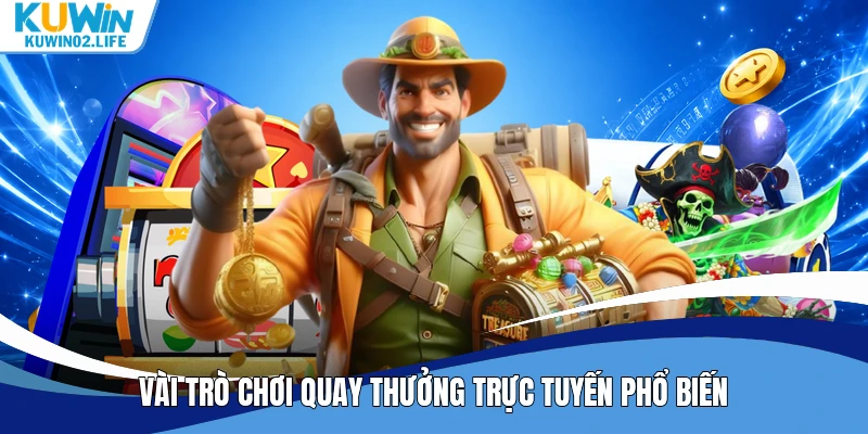 Vài trò chơi quay thưởng trực tuyến phổ biến